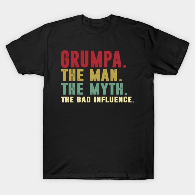 Grumpa - The Man - The Myth - The Bad Influence Father's Day Gift Papa T-Shirt by David Darry